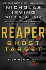 Reaper. Nicholas Irving with A.J. Tata. Ghost target : a sniper novel /