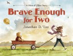 Brave enough for two / Jonathan D. Voss.