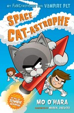 Space cat-astrophe / Mo O'Hara ; illustrated by Marek Jagucki.
