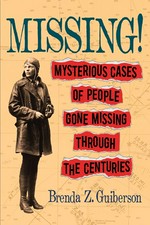 Missing! : mysterious cases of people gone missing through the centuries / written and illustrated by Brenda Z. Guiberson.
