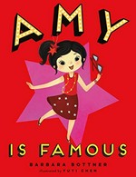 Amy is famous / Barbara Bottner ; illustrated by Yuyi Chen.