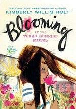 Blooming at the Texas Sunrise Motel / Kimberly Willis Holt.