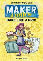 Maker comics. Falynn Koch. Bake like a pro! /