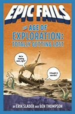 The age of exploration : totally getting lost / Erik Slader and Ben Thompson ; illustrated by Tim Foley.