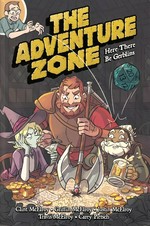 The adventure zone. based on the podcast by Griffin McElroy, Clint McElroy, Travis McElroy, Justin McElroy ; adaptation by Clint McElroy, Carey Pietsch ; art by Carey Pietsch. Here there be gerblins /