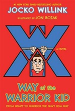 Way of the warrior kid : from wimpy to warrior the Navy SEAL way / Jocko Willink ; illustrated by Jon Bozak.
