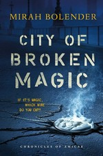 City of broken magic / Mirah Bolender.