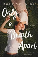 Only a breath apart / Katie McGarry.