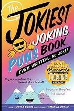 The jokiest joking puns book ever written...no joke! : 1,001 brand-new wisecracks that will keep you laughing out loud / jokes by Brian Boone ; illustrations by Amanda Brack.