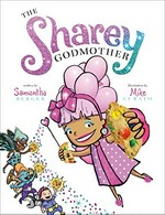 The Sharey Godmother / written by Samantha Berger ; illustrated by Mike Curato.