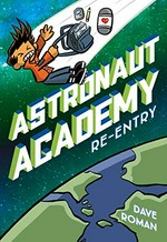 Astronaut Academy. written and illustrated by Dave Roman ; with colour by Fred C. Stresing. [2], Re-entry /