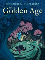 The golden age. Roxanne Moreil ; [illustrated by] Cyril Pedrosa ; [English translation by Montana Kane] Book 1