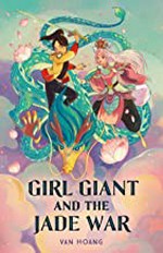Girl giant and the jade war / Van Hoang ; illustrated by Nguyen Quang and Kim Lien.