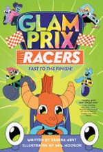 Glam Prix racers. written by Deanna Kent ; illustrated by Neil Hooson. Fast to the finish /