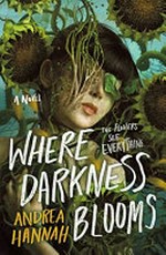 Where darkness blooms / Andrea Hannah.
