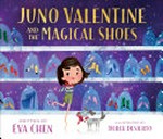 Juno Valentine and the magical shoes / written by Eva Chen ; illustrated by Derek Desierto.