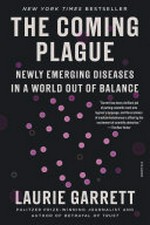 Coming plague : newly emerging diseases in a world out of balance / Laurie Garrett.