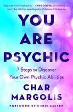 You are psychic : 7 steps to discover your own psychic abilities / Char Margolis.