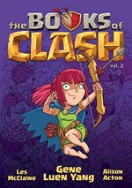 The books of Clash. legendary legends of legendarious achievery / written by Gene Luen Yang ; pencils by Les McClaine ; inks by Alison Acton ; color by Karina Edwards, Alex Campbell, & Abe Erskine. Volume 2 /
