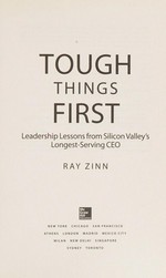 Tough things first : leadership lessons from Silicon Valley's longest serving CEO / Ray Zinn.