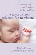 The no-cry sleep solution for newborns : amazing sleep from day one - for baby and you / Elizabeth Pantley.