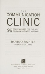 The communication clinic : 99 proven cures for the most common business mistakes / Barbara Pachter and Denise Cowie.