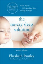 The no-cry nap solution : gentle ways to help your baby sleep through the night / Elizabeth Pantley.