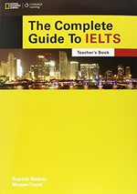 The complete guide to IELTS. Sophie Walker, Megan Yucel. Teacher's book /