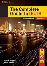 The complete guide to IELTS. Bruce Rogers, Nick Kenny. Student's book : Band 5.5-7+ /