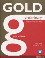 Gold preliminary : Preliminary English test. Clare Walsh, Lindsay Warwick. Coursebook /