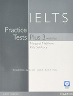 IELTS plus 3 with key. teaching not just testing / Margaret Matthews, Katy Salisbury. Practice tests :