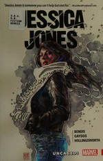Jessica Jones. writer, Brian Michael Bendis ; artist, Michael Gaydos ; color artist, Matt Hollingsworth ; letterer, VC's Cory Petit ; cover art, David Mack. Vol. 1, Uncaged! /
