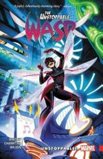The unstoppable Wasp. Jeremy Whitley, writer ; Elsa Charretier, artist ; Megan Wilson, color artist ; VC's Joe Caramagna, letterer. Vol. 1, Unstoppable! /