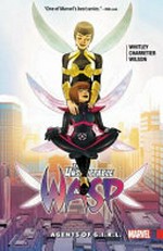 The unstoppable Wasp. Jeremy Whitley, writer ; Elsa Charretier (#5-6), Veronica Fish (#7) and Ro Stein & Ted Brandt (#8), artists ; Megan Wilson, color artist ; VC's Joe Caramagna, letterer. [2], Agents of G.I.R.L. /
