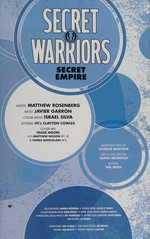 Secret warriors. writer, Matthew Rosenberg ; artist, Javier Garrón ; color artist, Israel Silva ; letterer, VC's Clayton Cowles. [1], Secret empire /