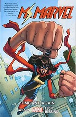 Ms. Marvel. writers, G. Willow Wilson [and seven others] ; artists, Nico Leon [and eight others] ; color artist, Ian Herring ; cover art, Valerio Schiti & Rachelle Rosenberg ; letterer, VC's Joe Caramagna. 10, Time and again