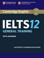 IELTS. general training with answers : authentic examination papers. 12 :