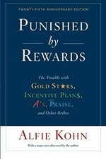 Punished by rewards : the trouble with gold stars, incentive plans, A's, praise, and other bribes / Alfie Kohn.