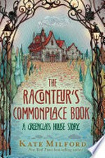 The raconteur's commonplace book / by Phineas Amalgam ; edited by Kate Milford ; with illustrations by Nicole Wong.