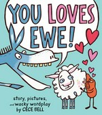 You loves Ewe! / story, pictures, and wacky wordplay by Cece Bell.