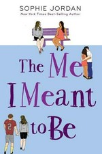 The me I meant to be / by Sophie Jordan.