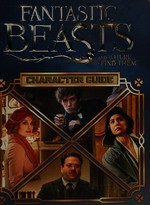 Fantastic beasts and where to find them : character guide / by Michael Kogge.