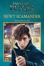 Newt Scamander : cinematic guide / [by Felicity Baker].