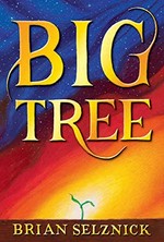 Big tree / Brian Selznick.