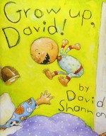Grow up, David! / by David Shannon.