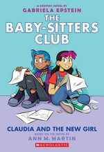 Claudia and the new girl / Ann M. Martin ; a graphic novel by Gabriela Epstein ; with color by Braden Lamb.