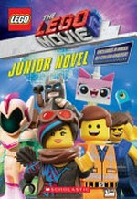 The LEGO movie 2 : junior novel / adapted by Kate Howard ; story by Phil Lord & Christopher Miller ; screenplay by Phil Lord & Christopher Miller and Matthew Fogel ; based on LEGO construction toys.
