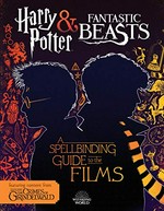 Harry Potter & Fantastic beasts : a spellbinding guide to the films / by Michael Kogge.
