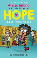 Hope : Project Middle School / by Alyssa Milano, with Debbie Rigaud ; illustrated by Eric S. Keyes.