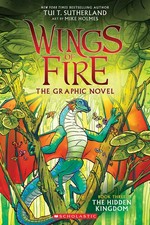 Wings of fire. the graphic novel / by Tui T. Sutherland ; adapted by Barry Deutsch and Rachel Swirsky ; art by Mike Holmes ; color by Maarta Laiho. Book three, The hidden kingdom :